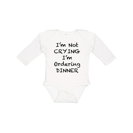 

Inktastic I m Not Crying I m Ordering Dinner Gift Baby Boy or Baby Girl Long Sleeve Bodysuit