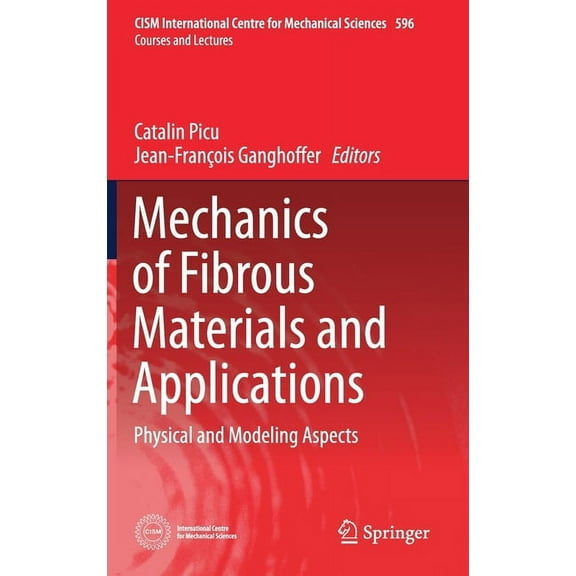 CISM International Centre for Mechanical Mechanics of Fibrous Materials and Applications: Physical and Modeling Aspects, Book 596, (Hardcover)