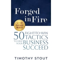 Forged in Fire: 50 Fight-to-Win Tactics to Help Your Business Succeed, (Paperback)