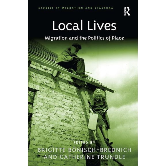Studies in Migration and Diaspora Local Lives: Migration and the Politics of Place, (Hardcover)