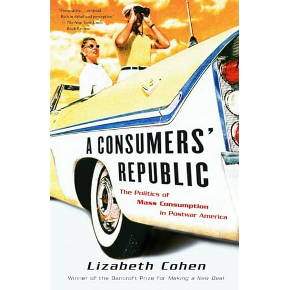 Pre-Owned: A Consumers' Republic: The Politics of Mass Consumption in Postwar America (Paperback, 9780375707377, 0375707379)
