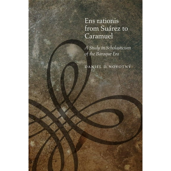 Medieval Philosophy: Texts and Studies: Ens Rationis from Suárez to Caramuel: A Study in Scholasticism of the Baroque Era (Hardcover)