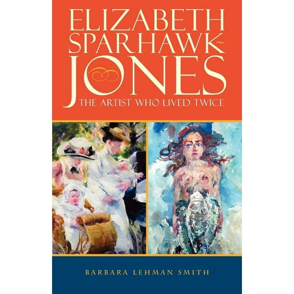 Elizabeth Sparhawk-Jones: The Artist Who Lived Twice, (Paperback)
