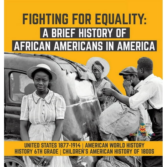 Fighting for Equality: A Brief History of African Americans in America United States 1877-1914 American World History Hi, (Hardcover)