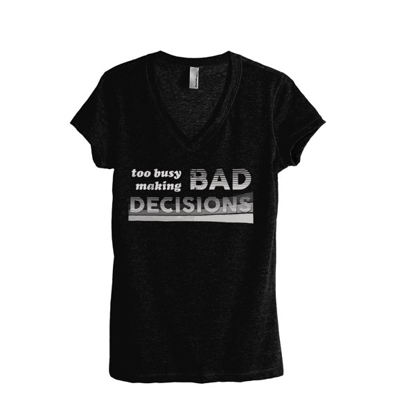 Too Busy Making Bad Decisions Women's Fashion Relaxed V-Neck T-Shirt Tee Heather Black 2X-Large