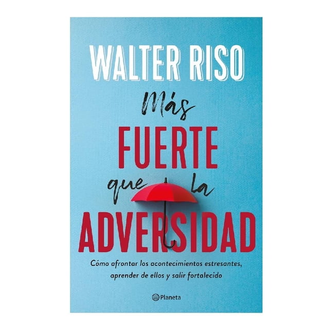 más fuerte que la adversidad planeta walter riso libro superación personal en español con portada azul, Walter Riso en blanco en la parte superior, título principal en letras rojas y negras, ilustración central de un paraguas rojo sobre la palabra 'adversidad' y subtítulo que explica cómo afrontar acontecimientos estresantes.