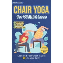 Chair Yoga for Weight Loss: Discover Strength, Mobility and Flexibility. Look and Feel Great in Just 10 Minutes Daily. E, (Hardcover)