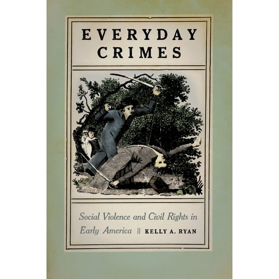 Everyday Crimes: Social Violence and Civil Rights in Early America, (Hardcover)