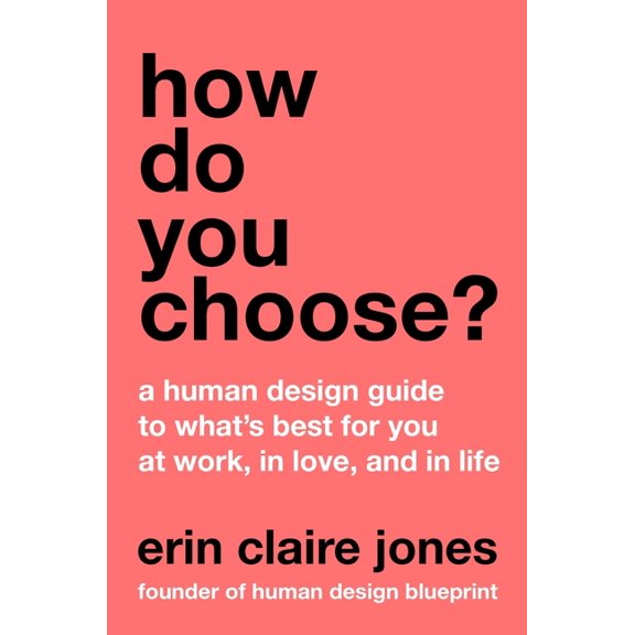 How Do You Choose?: A Human Design Guide to What's Best for You at Work, in Love, and in Life, (Hardcover)