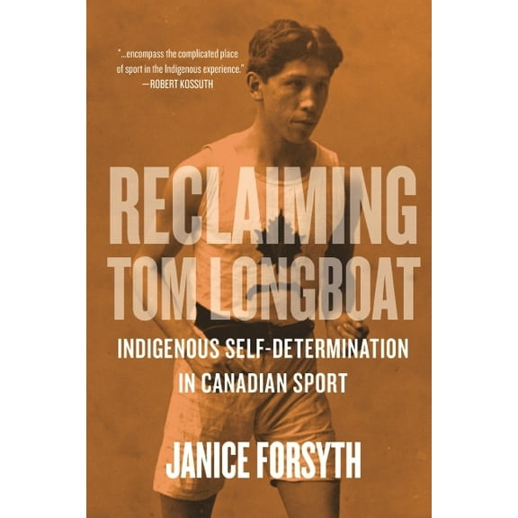 Reclaiming Tom Longboat: Indigenous Self-Determination in Canadian Sport, (Hardcover)