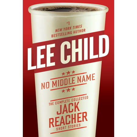 No Middle Name : The Complete Collected Jack Reacher Short (The Best Middle Names)