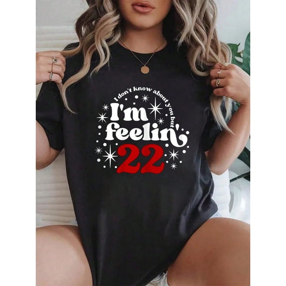 100% Cotton 22 Year Old Birthday I Don't Know About You Feeling Twenty T-Shirt Summer Tees Women