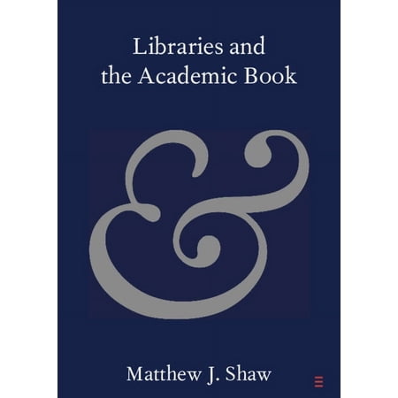 Elements in Publishing and Book Culture Libraries and the Academic Book (Paperback)