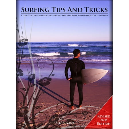 Surfing Tips and Tricks: A guide to the realities of surfing for beginner and intermediate surfers. - (Best Beginner Surf Spots Nicaragua)