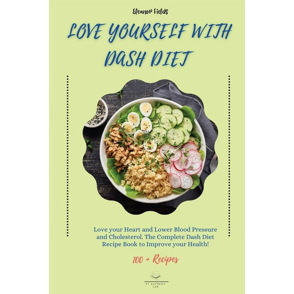 Dash Diet for Your Heart Love Yourself with DASH Diet: Love your Heart and Lower Blood Pressure and Cholesterol. The Complete Dash Diet Recipe Bo, Book 1, (Paperback)