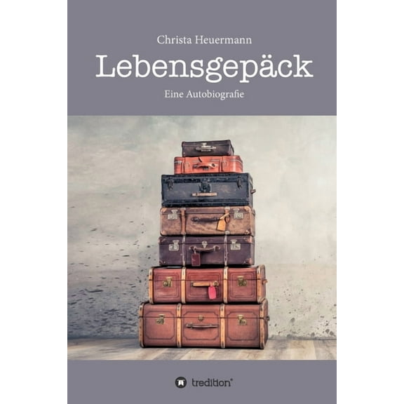 Lebensgepäck: Wie viel Leid verträgt ein glückliches Leben? (Paperback)