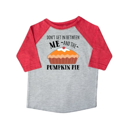 

Inktastic Don t Get In Between Me and the Pumpkin Pie Gift Toddler Boy or Toddler Girl T-Shirt