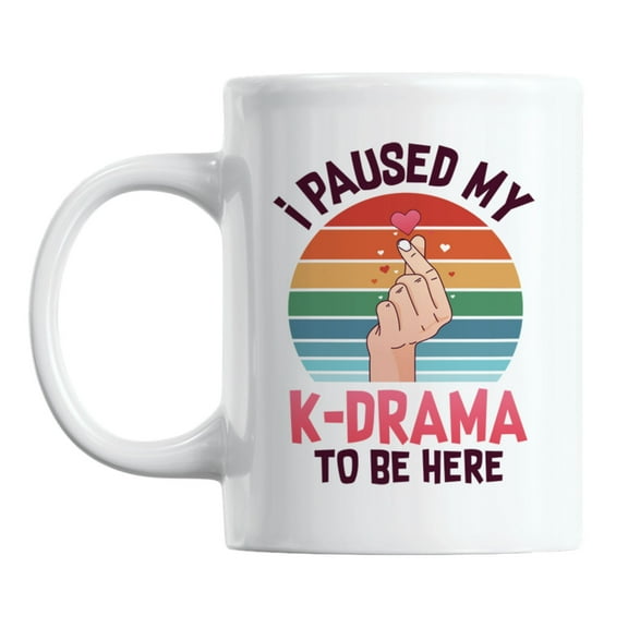 I Paused My K-Drama To Be Here White Ceramic Coffee & Tea Mug (11oz)