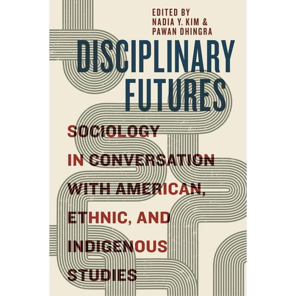 Disciplinary Futures: Sociology in Conversation with American, Ethnic, and Indigenous Studies, (Paperback)