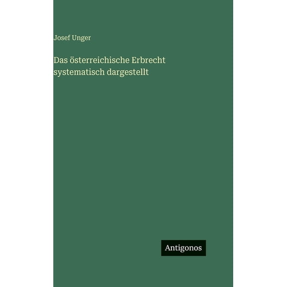 Das Ã¶sterreichische Erbrecht systematisch dargestellt, (Hardcover)