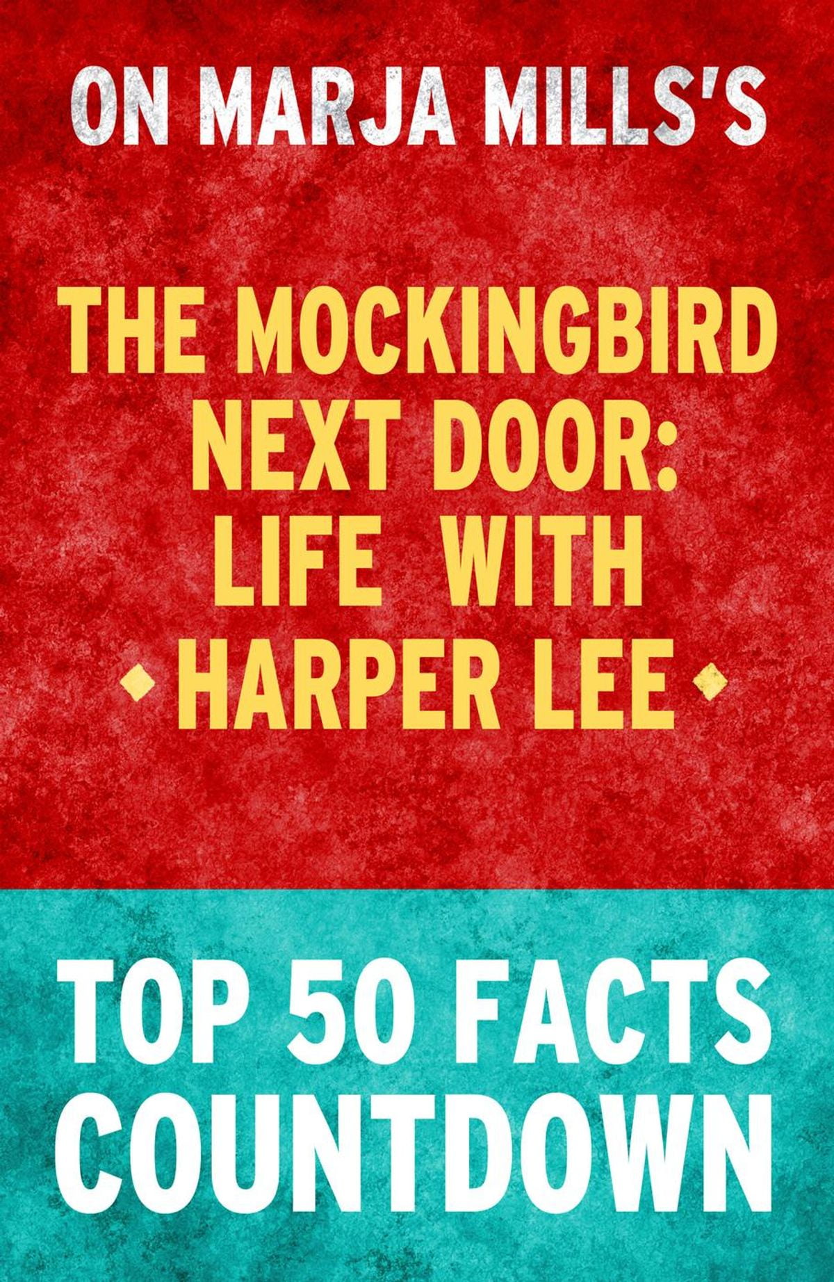 The Mockingbird Next Door Life With Harper Lee Top 50 Facts Countdown Ebook Walmart Com