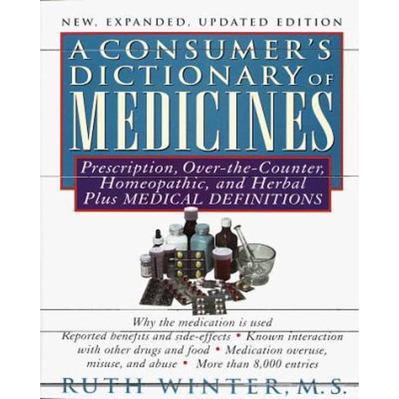 Pre-Owned Consumer's Dictionary of Medicines, A New, Expanded Updated Edition: Prescription, Over-the-Counter, Homeopathic, and Herbal Plus Medical Definitions... (Paperback) 0517885344 9780517885345