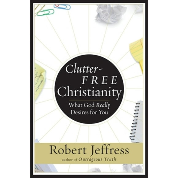 Pre-Owned Clutter-Free Christianity: What God Really Desires for You (Paperback 9781400070923) by Robert Jeffress
