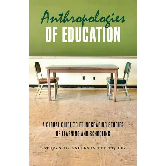 Anthropologies of Education: A Global Guide to Ethnographic Studies of Learning and Schooling, (Hardcover)