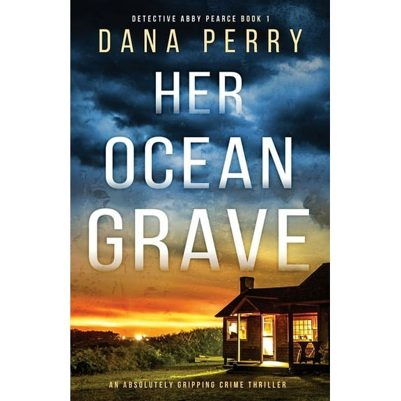 Detective Abby Pearce Her Ocean Grave: An absolutely gripping crime thriller, Book 1, (Paperback)