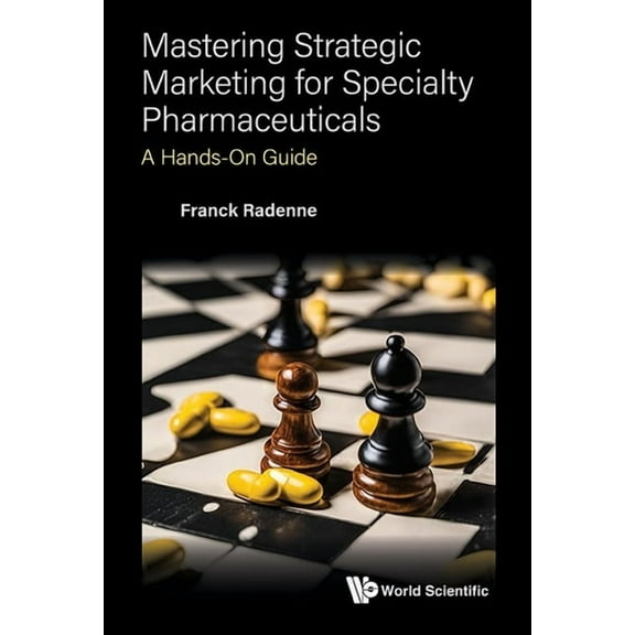 Mastering Strategic Marketing for Specialty Pharmaceuticals, (Hardcover)