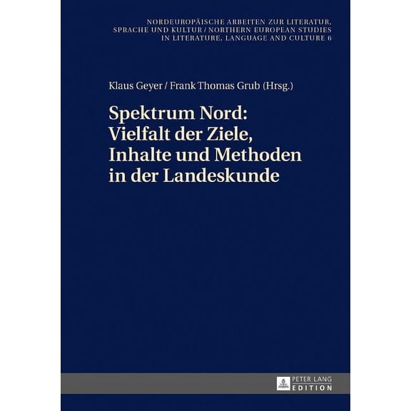 Nordeuropäische Arbeiten Zur Literatur, Sprache Und Kultur / Northern European Studies In Literature: Spektrum Nord: Vielfalt der Ziele, Inhalte und Methoden in der Landeskunde: Beitraege zur 3. Konfe