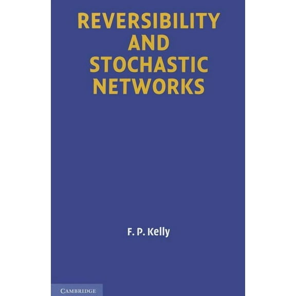 Cambridge Mathematical Library Reversibility and Stochastic Networks, (Paperback)