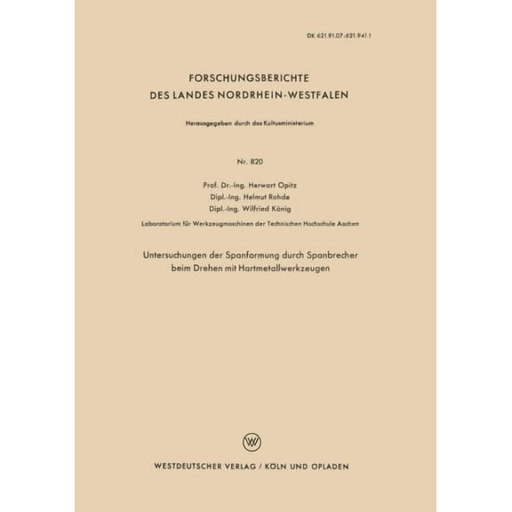 Forschungsberichte Des Landes Nordrhein- Untersuchungen Der Spanformung Durch Spanbrecher Beim Drehen Mit Hartmetallwerkzeugen, Book 820, (Paperback)