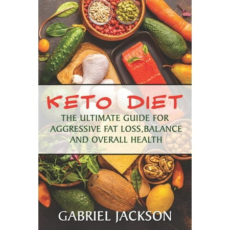 Keto Diet For Beginners: The Ultimate Guide For Aggressive Fat Loss, Balance And Overall Health (Paperback)