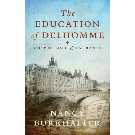 The Education of Delhomme: Chopin, Sand, and La France, (Hardcover)