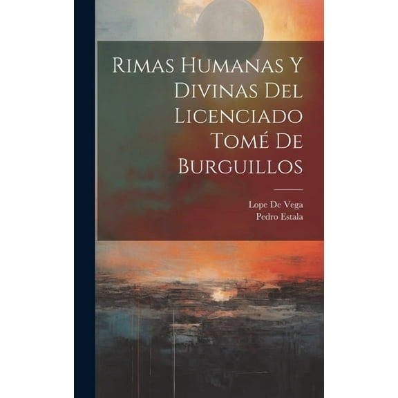 Rimas Humanas Y Divinas Del Licenciado Tomé De Burguillos (Hardcover)