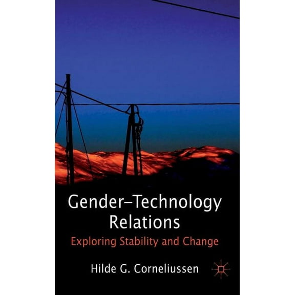 Gender-Technology Relations: Exploring Stability and Change, (Hardcover)
