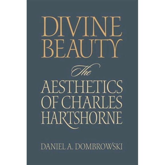 Vanderbilt Library of American Philosoph Divine Beauty: The Aesthetics of Charles Hartshorne, (Hardcover)
