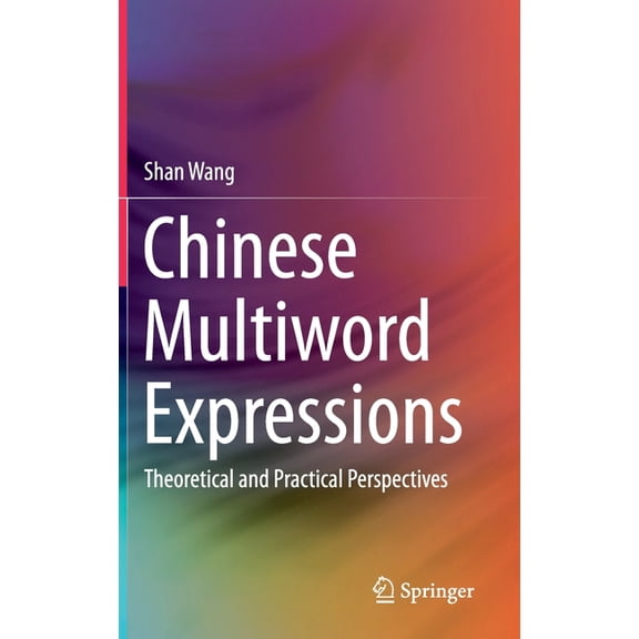 Chinese Multiword Expressions: Theoretical and Practical Perspectives, (Hardcover)