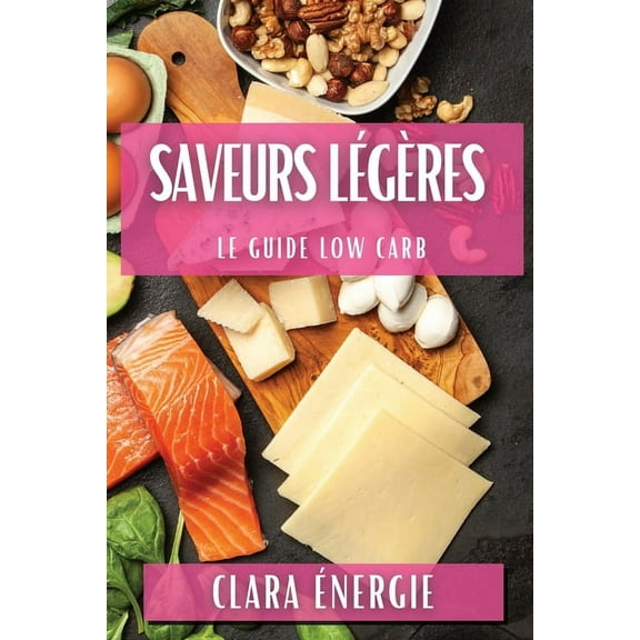 Saveurs Légères: Le Guide Low Carb, (Paperback)