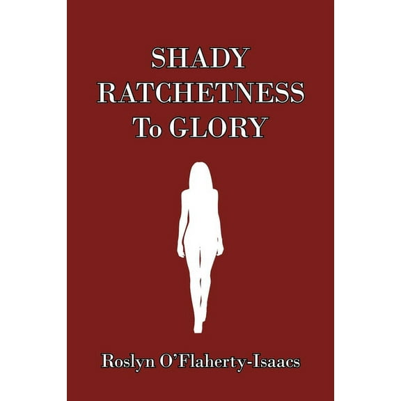 Shady Ratchetness to Glory (Paperback)