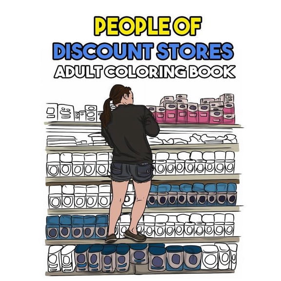 People Of Discount Stores Coloring Book: Funny Stress Relief Coloring Book for Adults (Paperback)