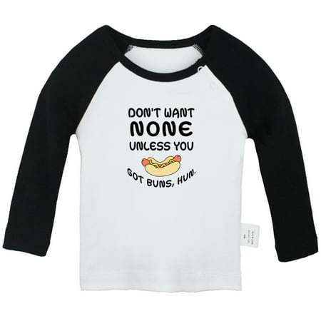 

Don t Want None Unless you Got Buns Hun Funny T shirt For Baby Newborn Babies T-shirts Infant Tops 0-24M Kids Graphic Tees Clothing (Long Black Raglan T-shirt 12-18 Months)