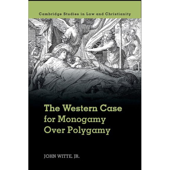 Law and Christianity The Western Case for Monogamy Over Polygamy, (Hardcover)