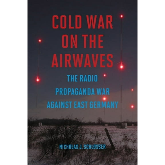 Cold War on the Airwaves: The Radio Propaganda War Against East Germany, (Hardcover)