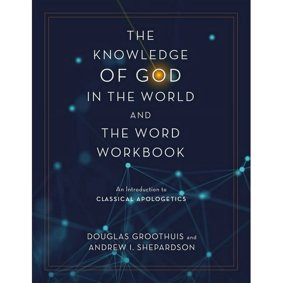 The Knowledge of God in the World and the Word Workbook: An Introduction to Classical Apologetics, (Paperback)