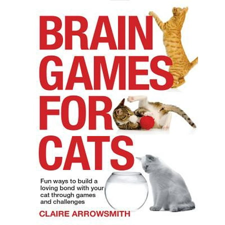 Brain Games for Cats : Fun Ways to Build a Loving Bond with Your Cat Through Games and (Best Diet To Get Cut And Build Muscle)