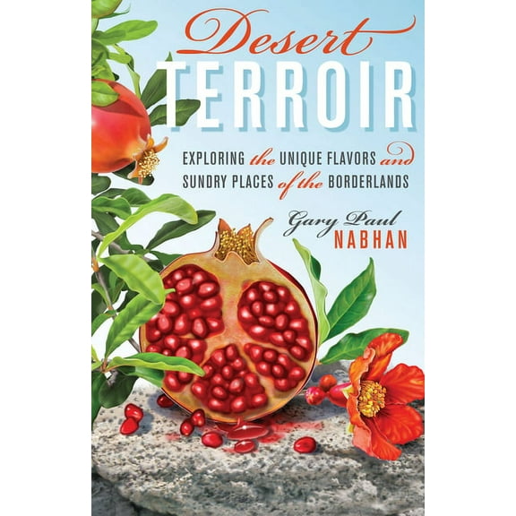 Desert Terroir: Exploring the Unique Flavors and Sundry Places of the Borderlands, (Hardcover)