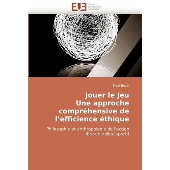 Omn.Univ.Europ.: Jouer Le Jeu Une Approche Compréhensive de l''efficience Éthique (Paperback)