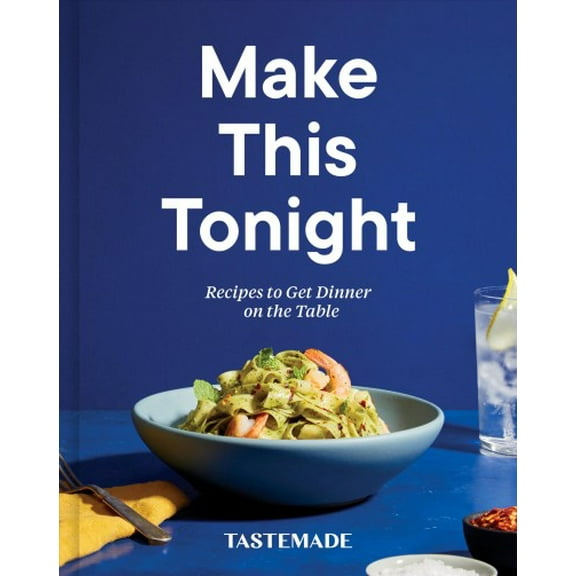 Make This Tonight: Recipes to Get Dinner on the Table: A Cookbook (Hardcover) by Tastemade